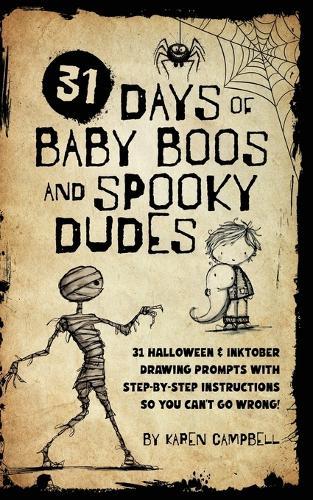 31 Days of Baby Boos and Spooky Dudes: 31 Halloween and Inktober Drawing Prompts with Step-by-Step Instructions so You Can't Go Wrong!