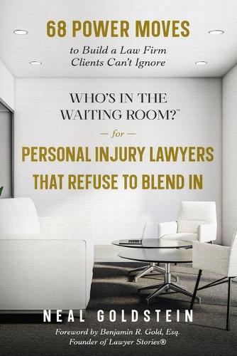 Who's in the Waiting Room? for Personal Injury Lawyers That Refuse to Blend In: 68 Power Moves to Build a Law Firm Clients Can't Ignore