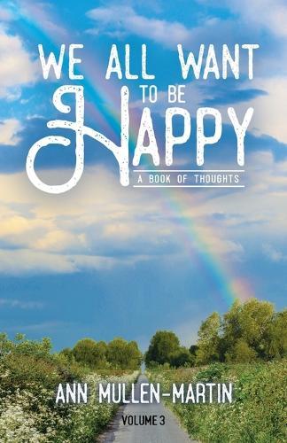 We All Want to Be Happy: A Book of Thoughts (Volume 3)