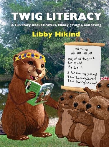 Twig Literacy: A Fun Story About Beavers, Money (Twigs), and Saving