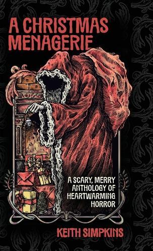 A Christmas Menagerie: A Scary, Merry Anthology of Heartwarming Horror