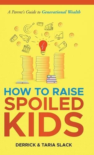 How to Raise SPOILED Kids: A Parent's Guide to Generational Wealth