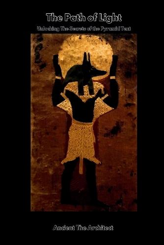 The Path of Light: Unlocking the Secrets of the Pyramid Texts