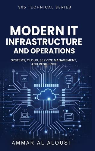 Modern IT Infrastructure and Operations: Systems, Cloud, Service Management, and Resilience