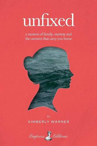 Unfixed: A Memoir of Family, Mystery, and the Currents That Carry You Home