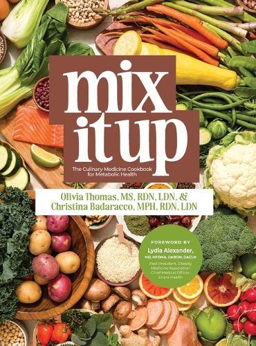 Mix It Up: The Culinary Medicine Cookbook for Metabolic Health