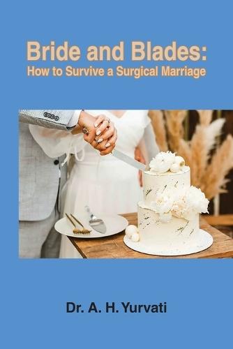 Bride and Blades: How to Survive a Surgical Marriage