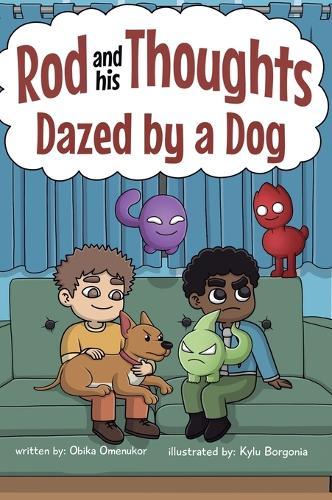 Dazed by a Dog: A Story for Kids About Self-Regulating Emotions, Managing Thoughts, and Making Better Decisions (Rod and his Thoughts Series)