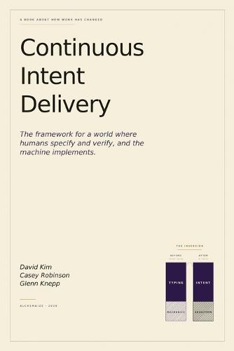 Continuous Intent Delivery: How Software Gets Built When AI Writes the Code
