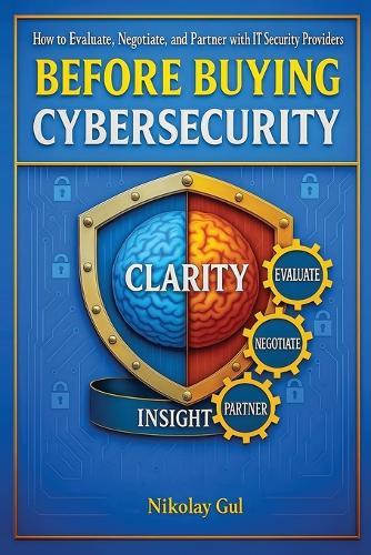 Before Buying Cybersecurity: How to Evaluate, Negotiate, and Partner with IT Security Providers