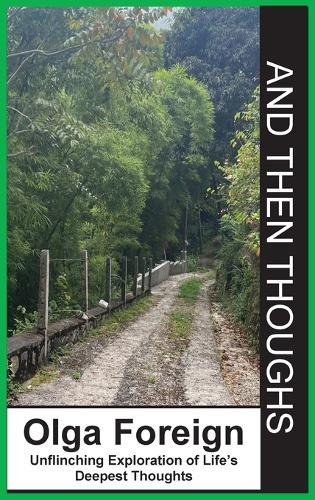 And Then Thoughts: Unflinching Exploration of Life's Deepest Thoughts