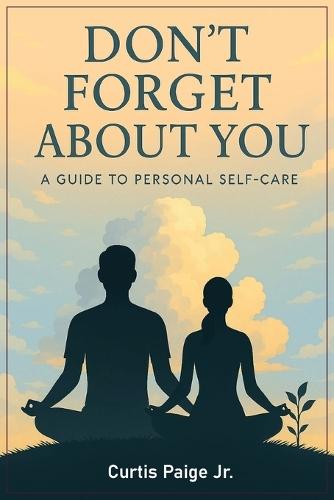 Don't Forget About You: A Guide To Personal Self-care