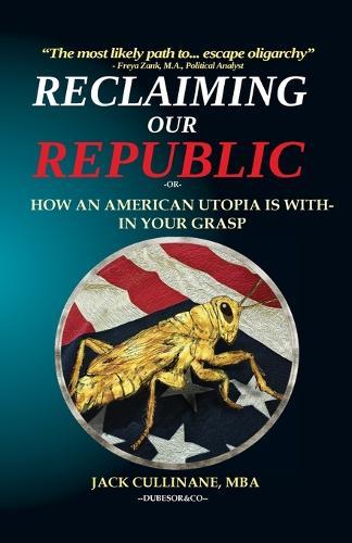 Reclaiming Our Republic: Or How an American Utopia is Within Your Grasp