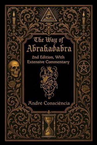 The Way of Abrahadabra: 2nd Edition, With Extensive Commentary