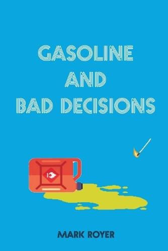 Gasoline and Bad Decisions