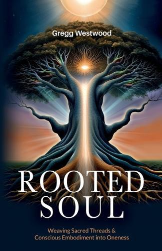 Rooted Soul: Weaving Sacred Threads and Conscious Embodiment into Oneness