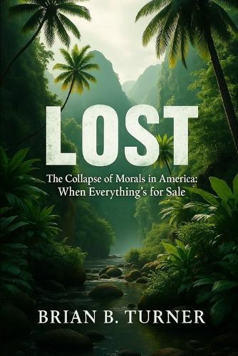 Lost: The Collapse of Morals in America: When Everything's for Sale
