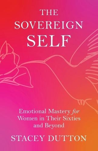 The Sovereign Self: Emotional Mastery for Women in Their Sixties and Beyond