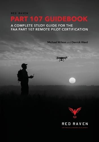 Red Raven Part 107 Guidebook: A Complete Study Guide for the FAA Part 107 Remote Pilot Certification