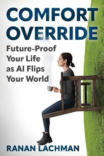 Comfort Override: Future-Proof Your Life as AI Flips Your World