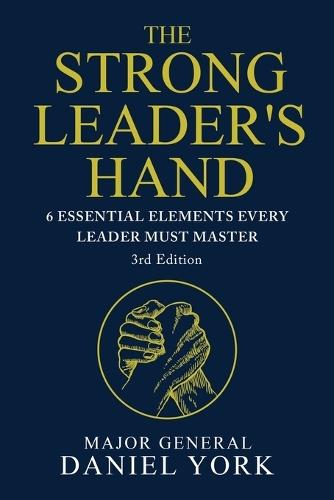 The Strong Leader's Hand: Six Essential Elements Every Leader Must Master