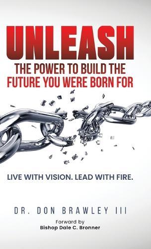 Unleash: Live with Vision. Lead with Fire.