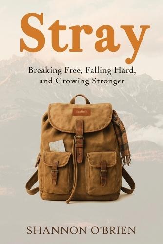 Stray: Breaking Free, Falling Hard and Growing Stronger