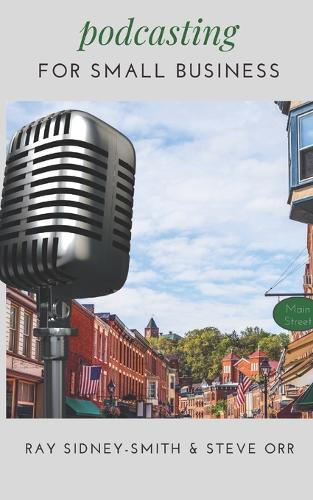 Podcasting for Small Business: The Essential Blueprint to Launch Your Podcast