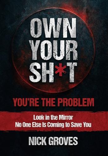 Own Your Sh*t: You're the Problem