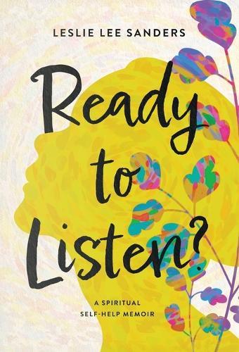 Ready to Listen?: A spiritual self-help memoir
