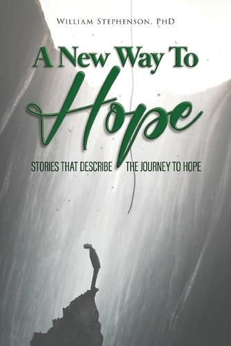 A New Way To Hope: Stories That Describe The Journey To Hope