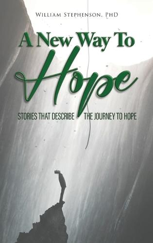 A New Way To Hope: Stories That Describe The Journey To Hope
