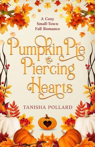 Pumpkin Pie & Piercing Hearts: A Cozy Small-Town Fall Romance