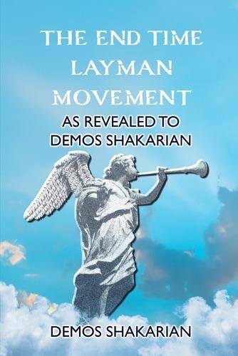 The End Time Layman Movement: As revealed to Demos Shakarian