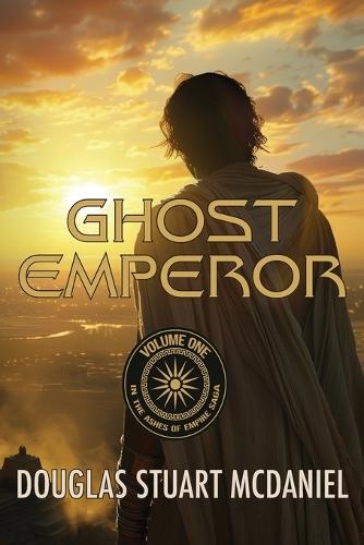 Ghost Emperor: Volume One in the Ashes of Empire Saga: Volume One in the Ashes of Empire Saga