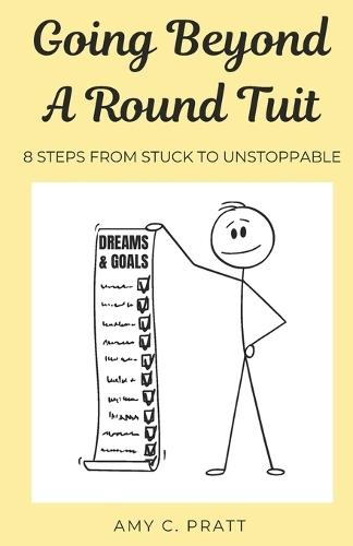 Going Beyond A Round Tuit: 8 Steps from Stuck to Unstoppable