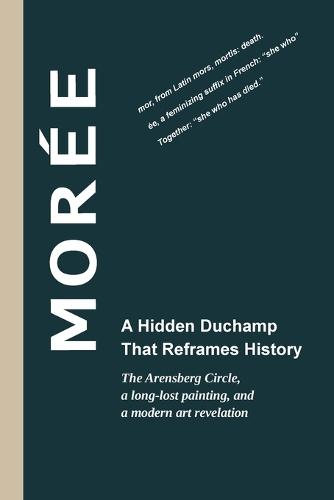 Morée - A Hidden Duchamp That Reframes History: The Arensberg Circle, a long-lost painting, and a modern art revelation