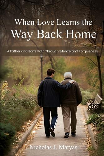 When Love Learns the Way Back Home: A Father and Son's Path Through Silence and Forgiveness