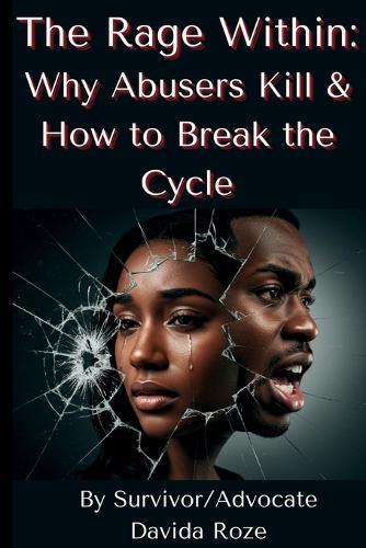 The Rage Within: Why Abusers Kill & How to Break the Cycle