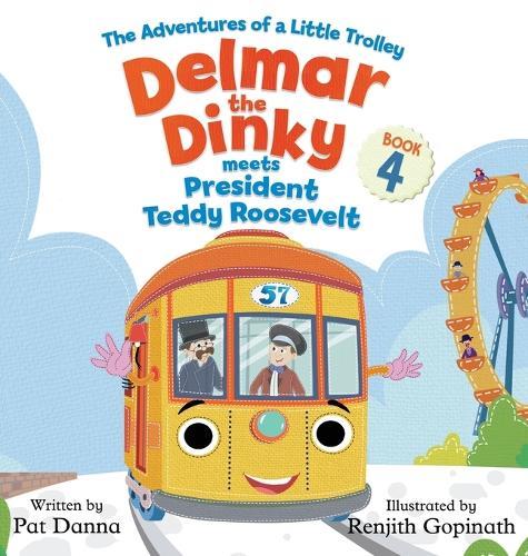 Delmar the Dinky Meets President Teddy Roosevelt: The Adventures of a Little Trolley