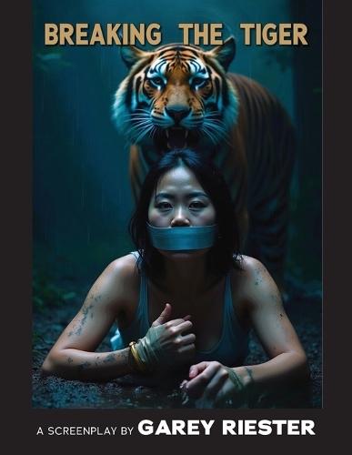 Breaking the Tiger: A Screenplay by Garey Riester