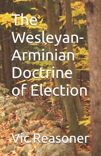 The Wesleyan-Arminian Doctrine of Election