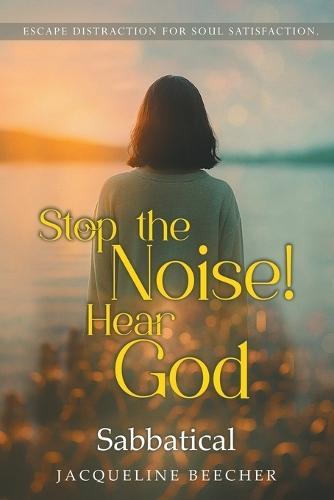 Stop The Noise! Hear God: Escape Distraction For Soul Satisfaction