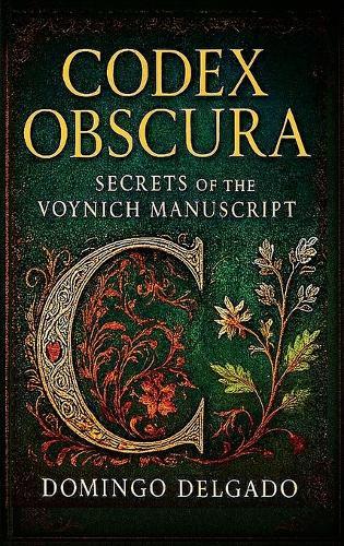 Codex Obscura: Secrets of the Voynich Manuscript
