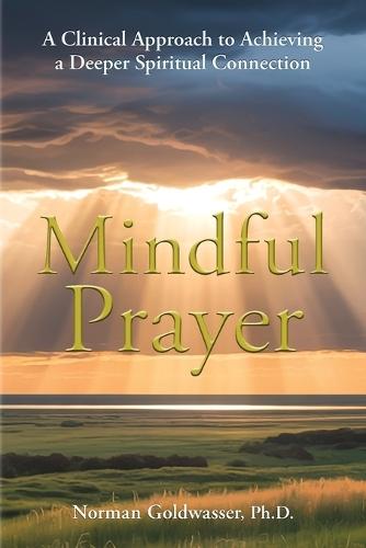 Mindful Prayer: A Clinical Approach to Achieving a Deeper Spiritual Connection