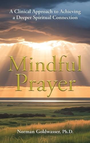Mindful Prayer: A Clinical Approach to Achieving a Deeper Spiritual Connection