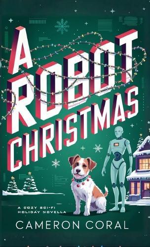 A Robot Christmas: A Cozy Sci-fi Holiday Novella