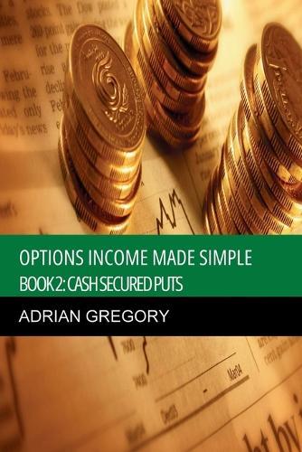 Options Income Made Simple Book 2: Cash-Secured Puts