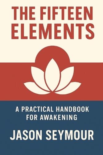 The Fifteen Elements: A Practical Handbook for Awakening