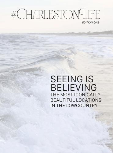#CharlestonLife: Seeing is Believing: the Most Iconically Beautiful Locations in the Lowcountry